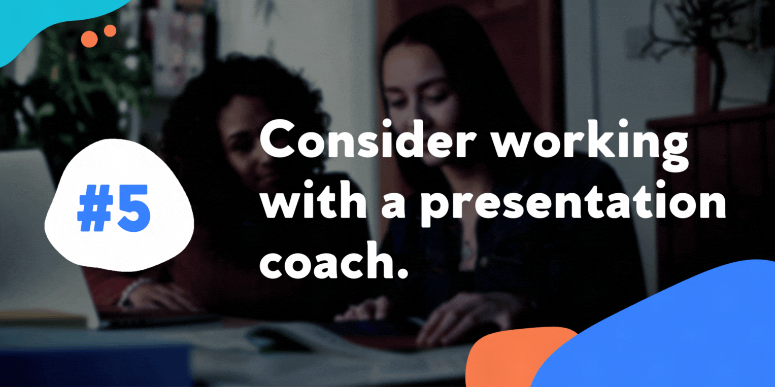Consider working with a presentation coach.