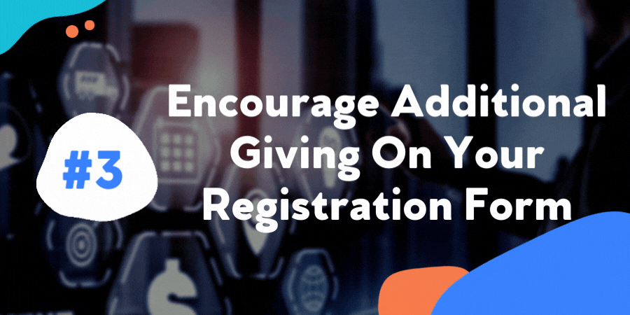 Encourage Additional Giving On Your Registration Form