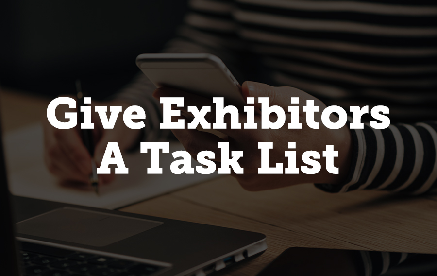 No matter how large or small a show is, there are always a number of tasks exhibitors need to complete before the event date. Keeping exhibitors up to date on the tasks they need to complete can be difficult if your management system doesn’t have a way to easily create and manage those tasks.