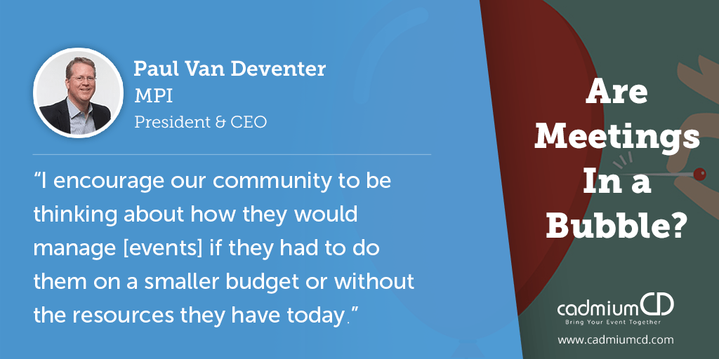 Paul Van Deventer, President and CEO of Meeting Professionals International, and others caution that the events industry can’t stay at its current rate of growth forever, and professionals should keep an eye out for signs that the bubble may burst soon.