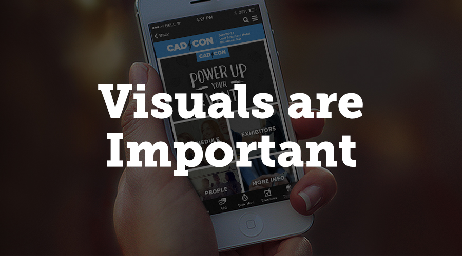 Having an easy-to-read mobile app is extremely important. If your schedule and exhibit hall hours are difficult to navigate and attendees can't find information quickly and easily, it affects their entire experience at your event. 