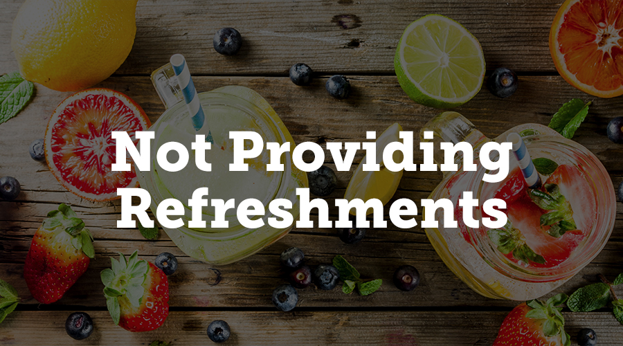 Not Providing Refreshments