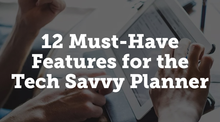 12 must have features for the tech savvy planner