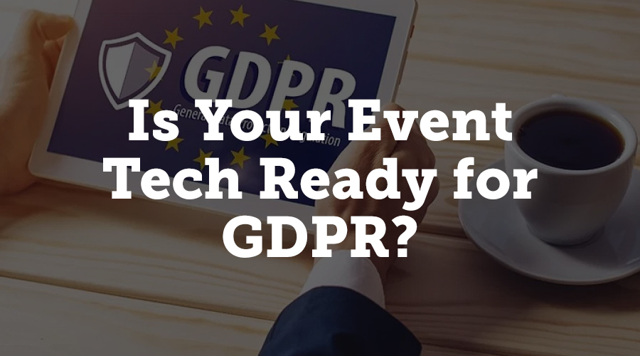 Is your event tech ready for GDPR