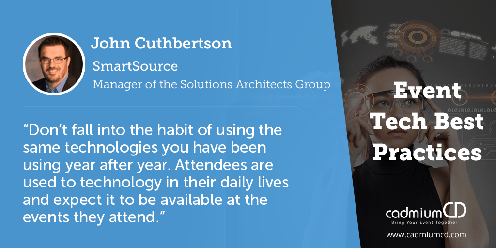 The event technology industry has exploded in recent years, and while having such a variety of options at your fingertips is exciting, it can also be overwhelming when it comes to choosing which technology would work best. John Cuthbertson has some advice when it comes to ordering the best technology for your event.