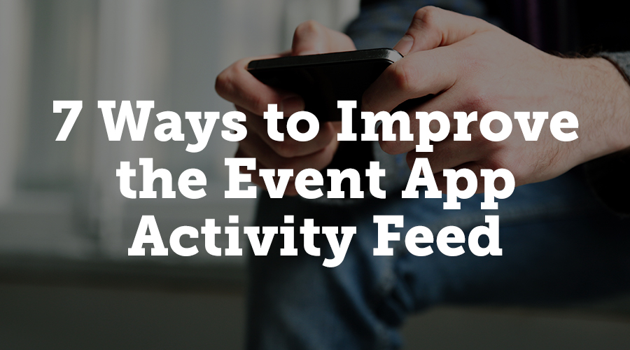 7 ways to improve the event app activity feed