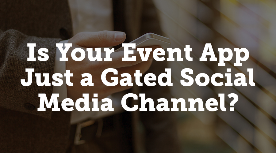 Is your event app just a gated social media feed?