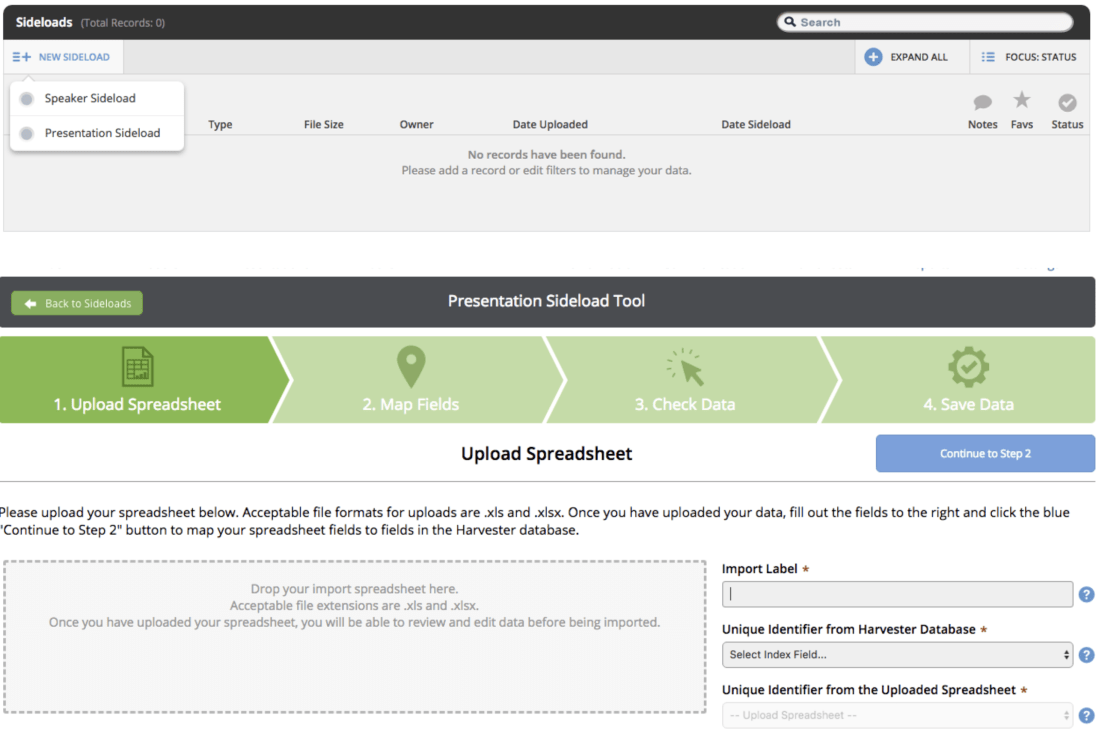 The Sideload Tool allows you to add new data to Education Harvester fields that are already associated with a speaker or a presentation.  The tool uses a column from a spreadsheet and matches the data to an existing field in the Harvester. In addition, the Sideload Tool is also available in the Expo Harvester.  For more information, check out the Sideload Tool training video to learn more about this tool in just a few minutes.