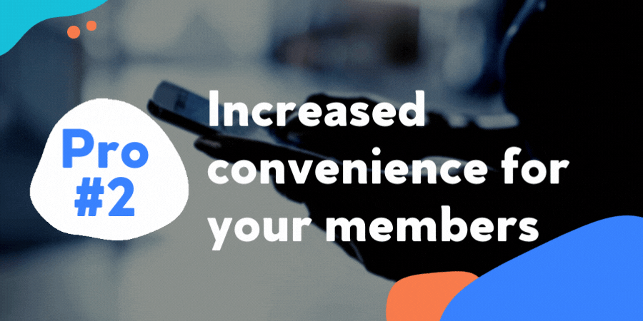 Increased convenience for your members