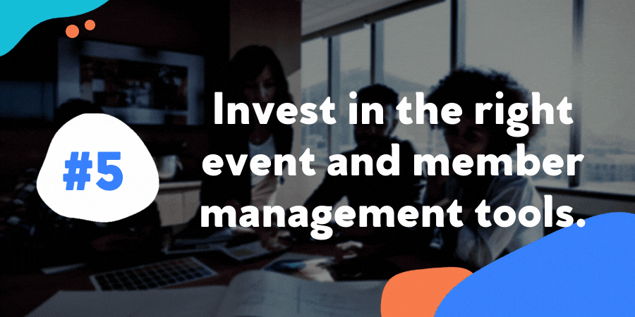 Invest in the right event and member management tools.