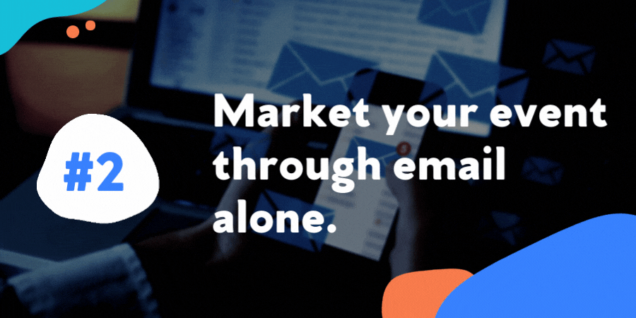 Market your event through email alone.