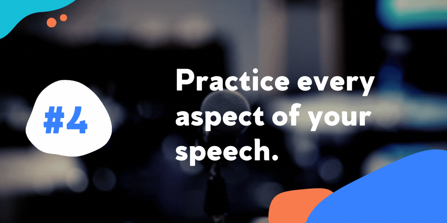 Practice every aspect of your speech.