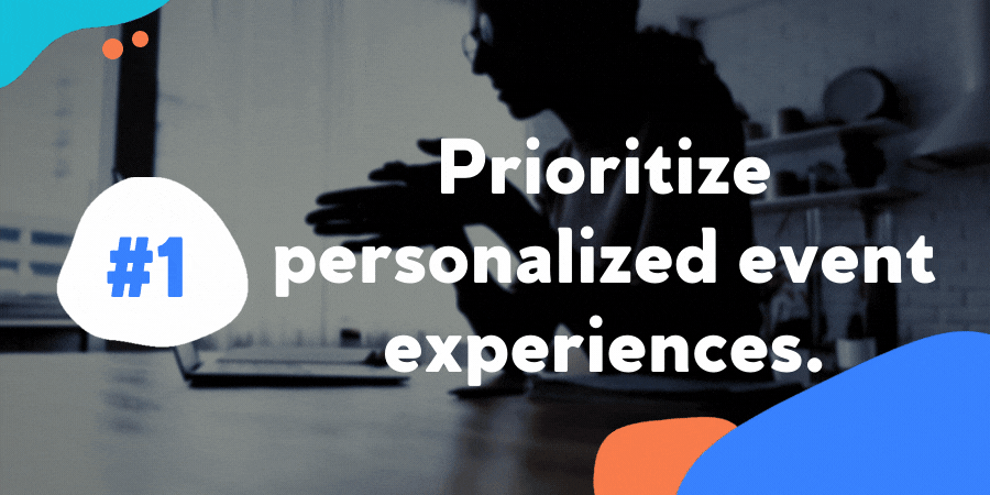 Prioritize personalized event experiences.