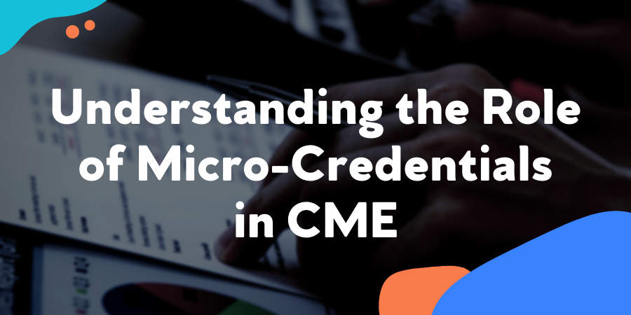 Understanding the Role of Micro-Credentials in CME