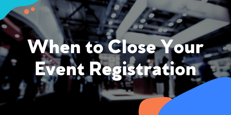 When to Close Event Registration