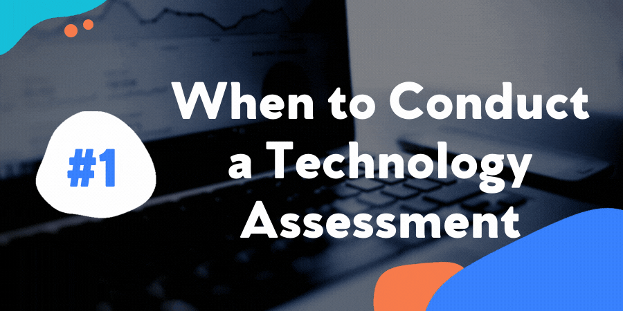 When to Conduct a Technology Assessment