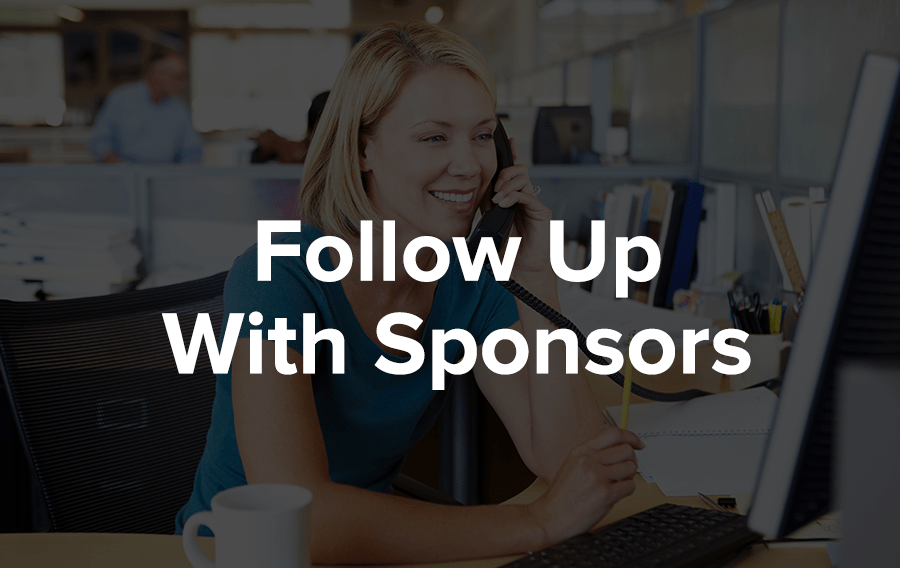 If you don't hear from the sponsor after a week or so, don't be afraid to follow up with a phone call or email. 