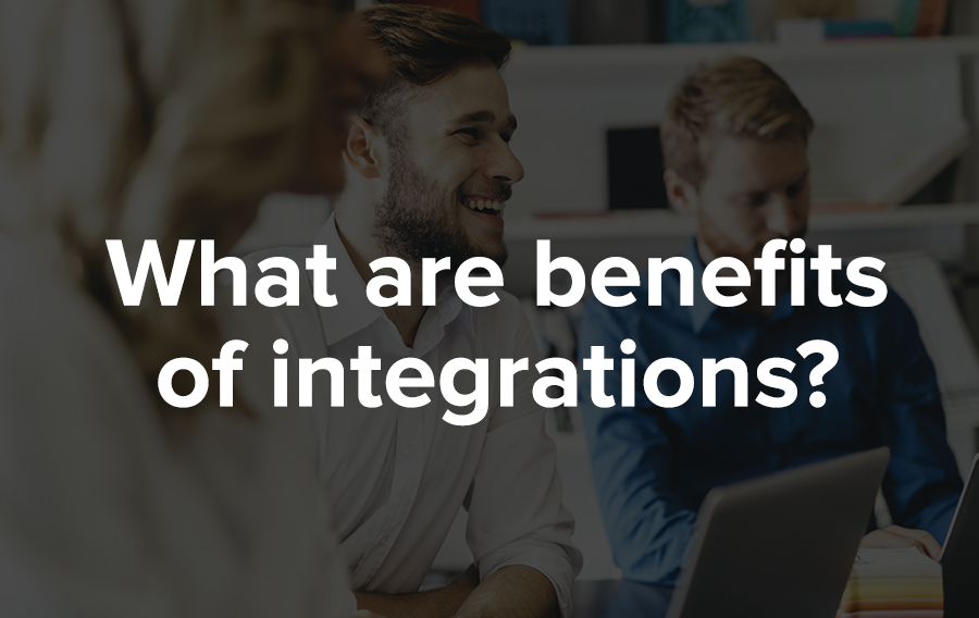 Integrations offer several significant benefits for clients: Improved UX, efficiency and accuracy, cost savings, and data visibility.
