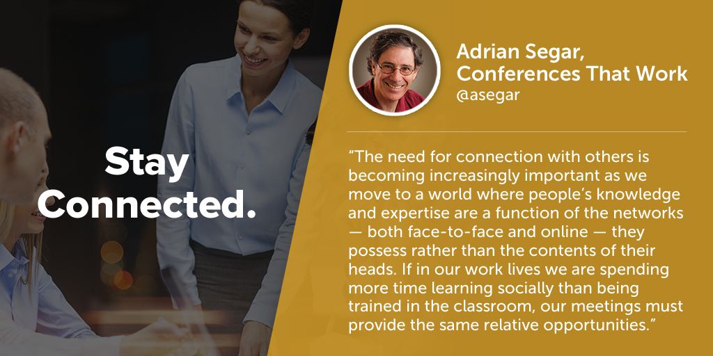 Inspiring quotes from event planners: Adrian Segar of Conference That Work says eventprofs must stay connected.
