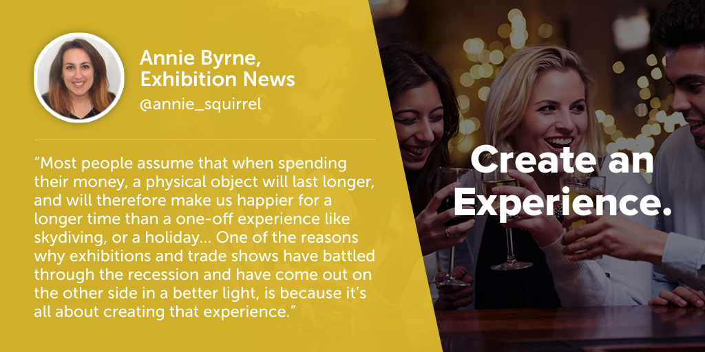 Inspiring quotes from event planners: Annie Byrne of Exhibition News says eventprofs must creat an experience.