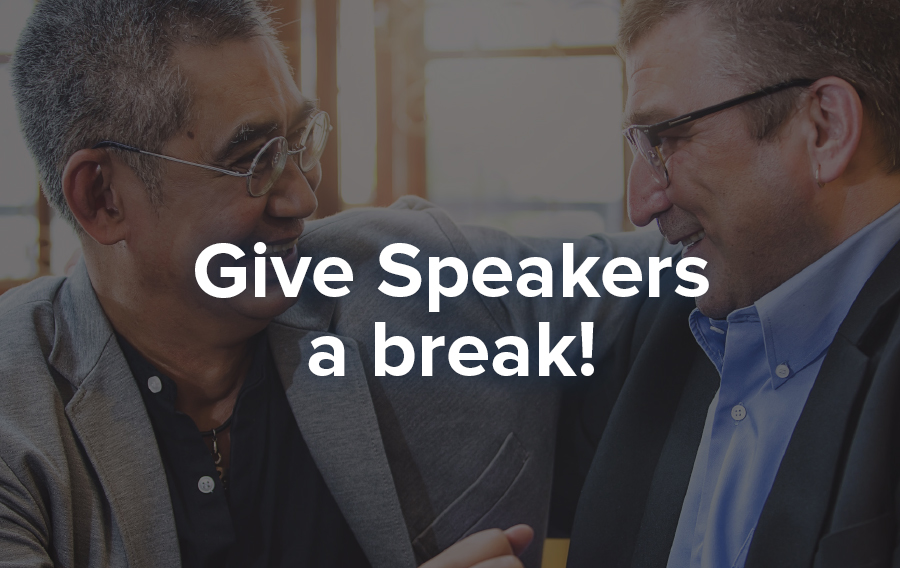 Work with your speakers as if they're your partner. Create processes that are easy for them to follow for maximum success.