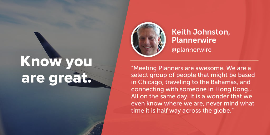 Inspiring quotes from event planners: Keith Johnston of Plannerwire says eventprofs must know they are great.