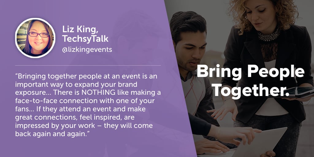 Inspiring quotes from event planners: Liz King of TechsyTalk says eventprofs must bring people together.