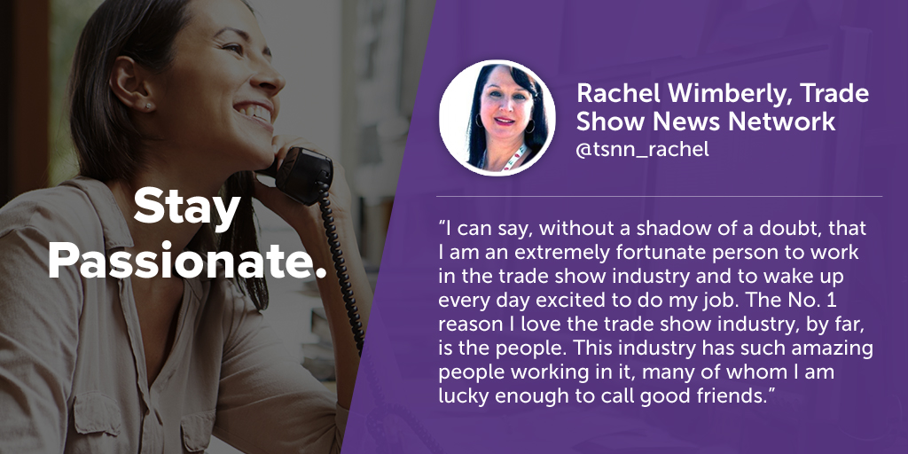 Inspiring quotes from event planners: Rachel Wimberly of TSNN says eventprofs must stay passionate.